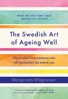 The Swedish Art of Ageing Well: Life wisdom from someone who will (probably) die before you