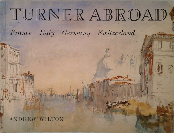 Turner Abroad: France Italy Germany Switzerland