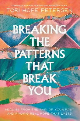 Breaking the Patterns That Break You: Healing from the Pain of Your