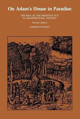 On Adam's House in Paradise: The Idea of the Primitive Hut in