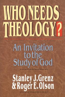 Who needs theology?: Invitation To The Study Of God