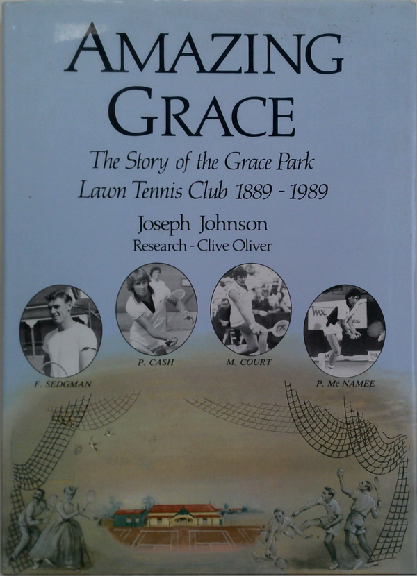 Amazing Grace: The Story Of The Grace Park Lawn Tennis Club 1889 - 1989