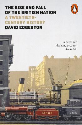 The Rise and Fall of the British Nation: A Twentieth-Century History