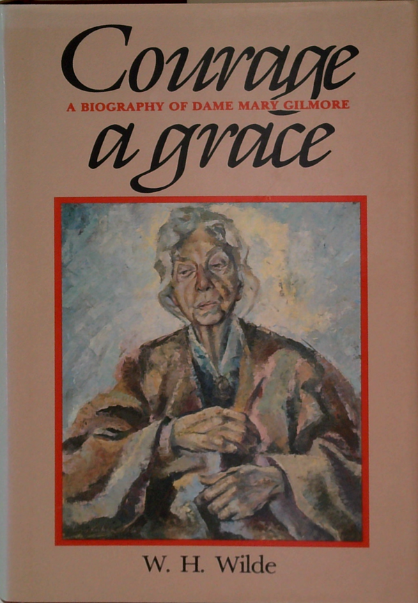 Courage A Grace: A Biography Of Dame Mary Gilmore