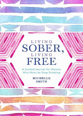 Living Sober, Living Free: A Guided Journal for Women Who Want to Stop