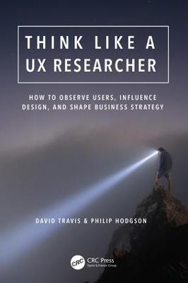 Think Like a UX Researcher: How to Observe Users, Influence Design,