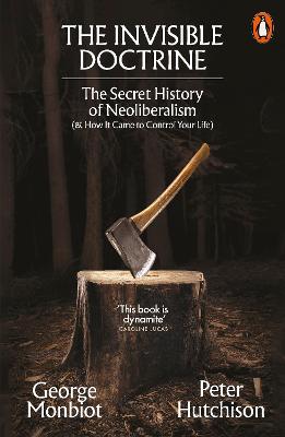 The Invisible Doctrine: The Secret History of Neoliberalism (& How It