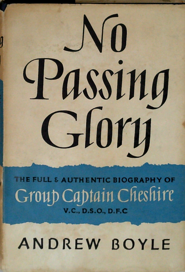 No Passing Glory: The Full & Authentic Biography Of Group Captain Cheshire V.C., D.S.O., D.F.C.