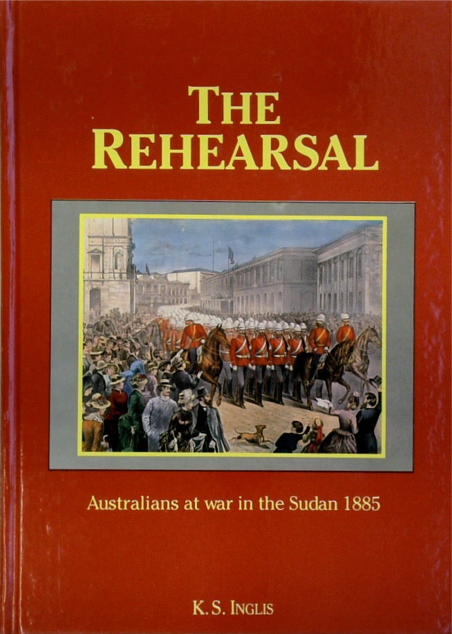 The Rehearsal: Australians at War in the Sudan 1885