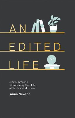 An Edited Life: Simple Steps to Streamlining your Life, at Work and at