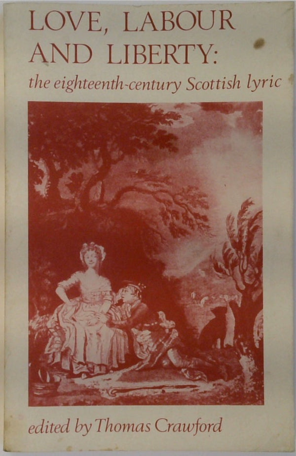 Love, Labour and Liberty: The Eighteenth-Century Scottish Lyric