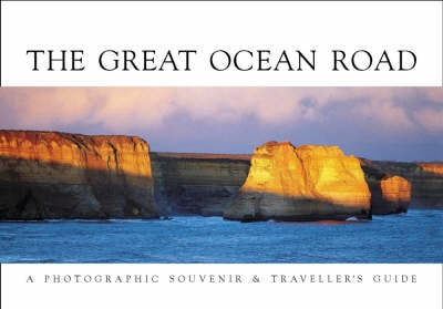The Great Ocean Road: A Photographic Souvenir and Travellers Guide
