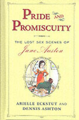 Pride and Promiscuity: The Lost Sex Scenes of Jane Austen