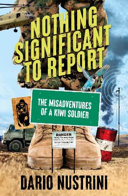 Nothing Significant To Report: A Kiwi soldier's hilarious true stories of mischief and misadventure in the New Zealand Army