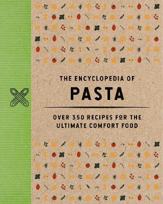 The Encyclopedia of Pasta: Over 350 Recipes for the Ultimate Comfort