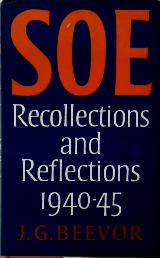 SOE Recollections and Reflections 1940-45