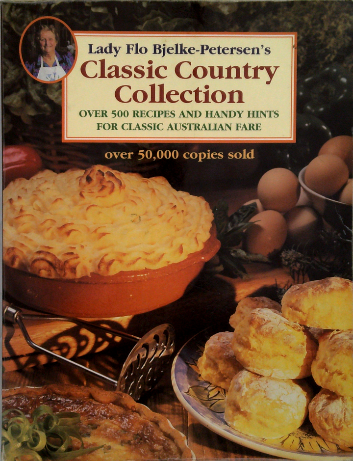 Lady Flo Bjelke-Petersen's Classic Country Collection: Over 500 Recipes And Handy Hints For Classic Australian Fare