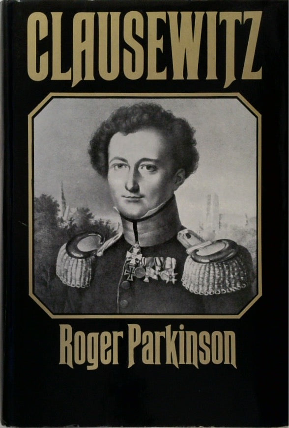 Clausewitz: A Biography