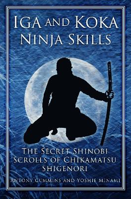 Iga and Koka Ninja Skills: The Secret Shinobi Scrolls of Chikamatsu