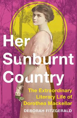 Her Sunburnt Country: The Extraordinary Literary Life of Dorothea
