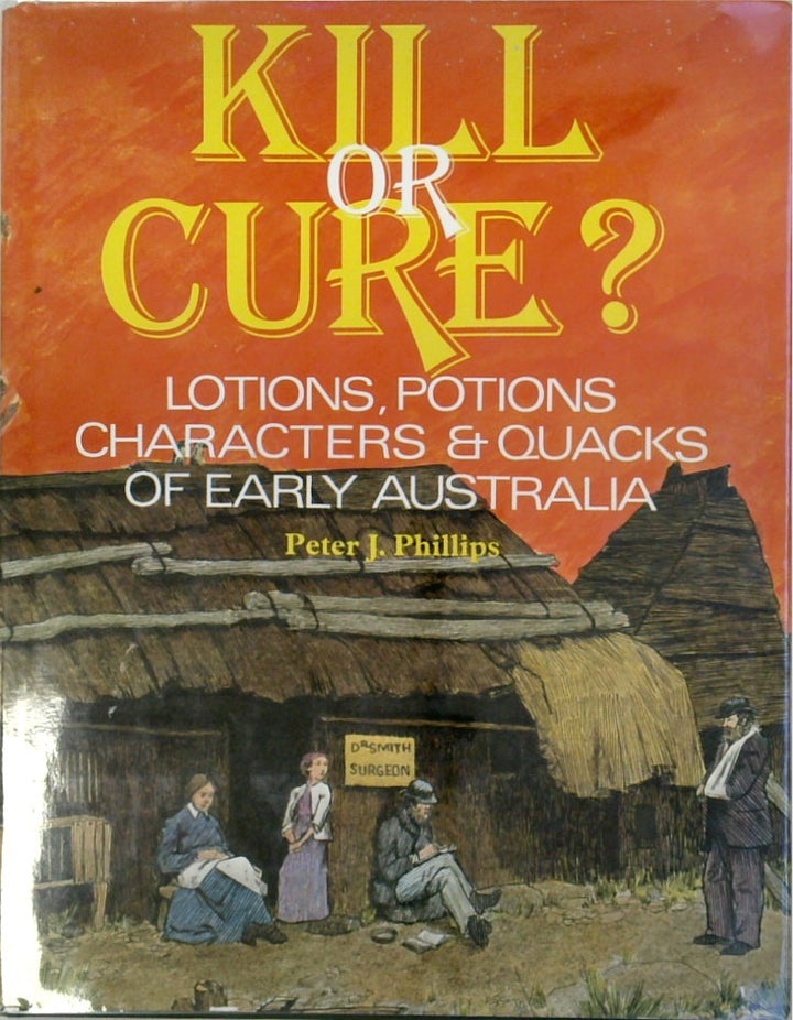 Kill or Cure? Lotions, Potions Characters and Quacks of Early Australia