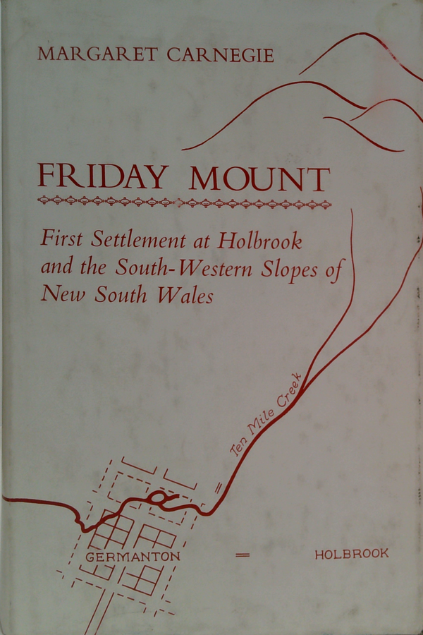 Friday Mount: First Settlement At Holbrook And The South-Western Slopes Of New South Wales (SIGNED)