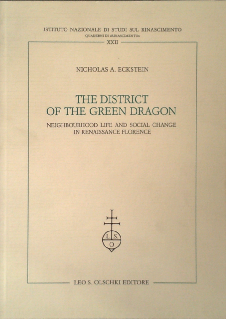 The District Of The Green Dragon: Neighborhood Life And Social Change In Renaissance Florence