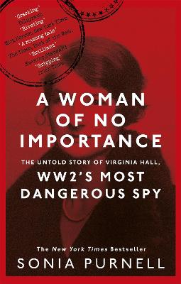 A Woman of No Importance: The Untold Story of Virginia Hall, WWII's