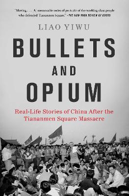 Bullets and Opium: Real-Life Stories of China After the Tiananmen