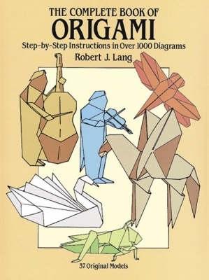 The Complete Book of Origami: Step-By-Step Instructions in Over 1000