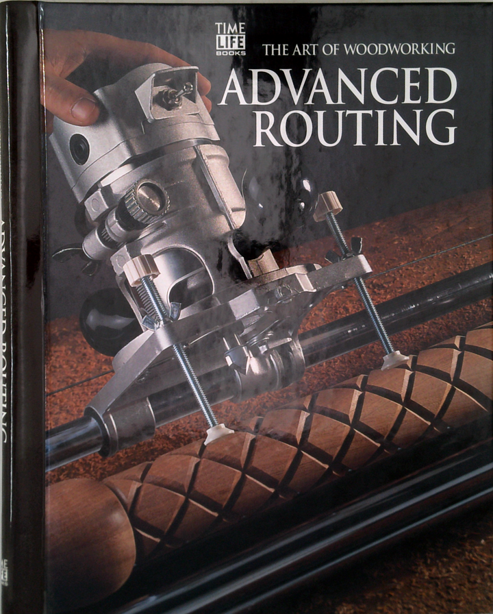 The Art Of Woodworking: Advanced Routing