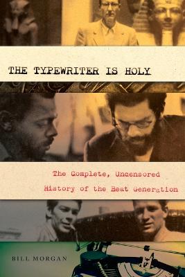The Typewriter Is Holy: The Complete, Uncensored History of the Beat