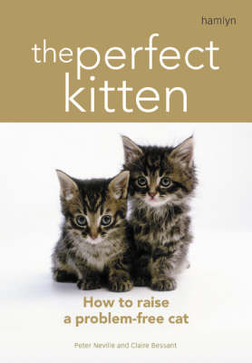 The Perfect Kitten: How to Raise a Problem-Free Cat
