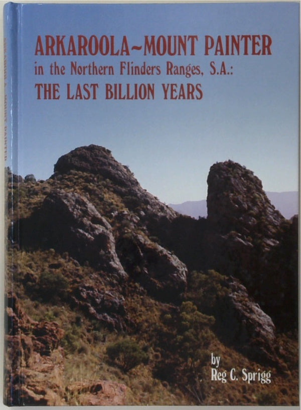 Arkaroola-Mount Painter in the Northern Flinders Ranges, S.A.: The Last Billion Years