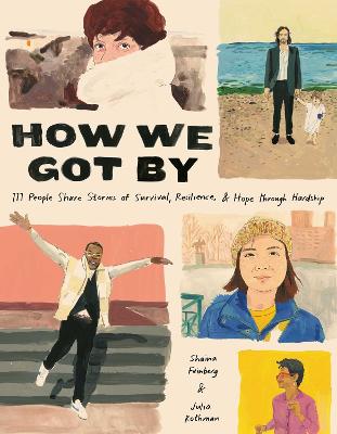 How We Got By: 111 People Share Stories of Survival, Resilience, and