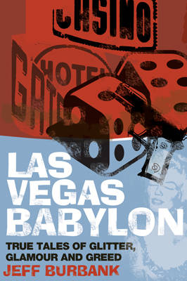 Las Vegas Babylon: True Tales of Glitter, Glamour and Greed