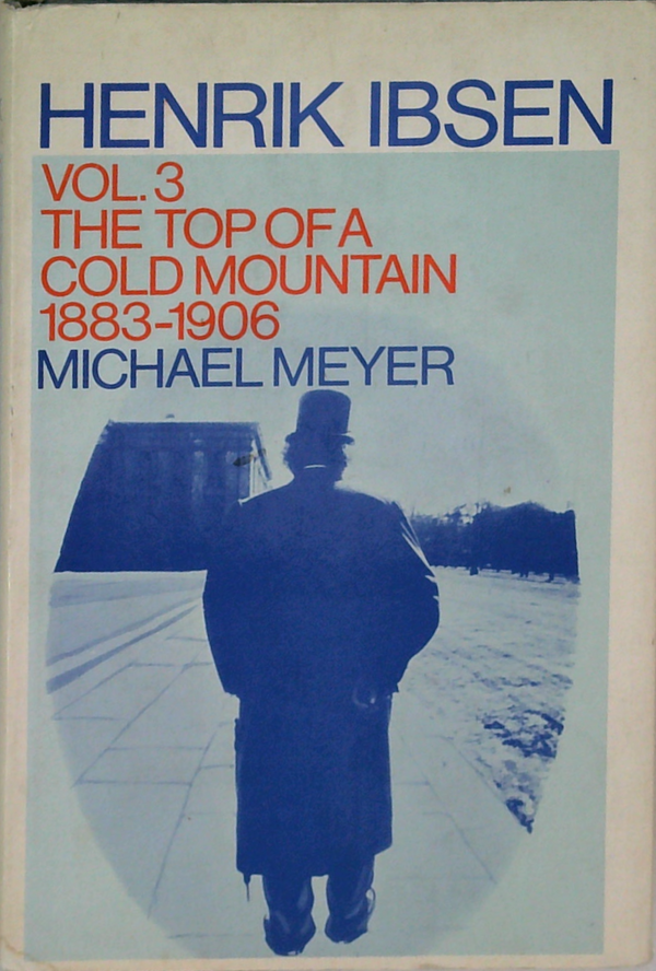 Henrik Ibsen Vol. 3 The Top Of A Cold Mountain 1883-1906