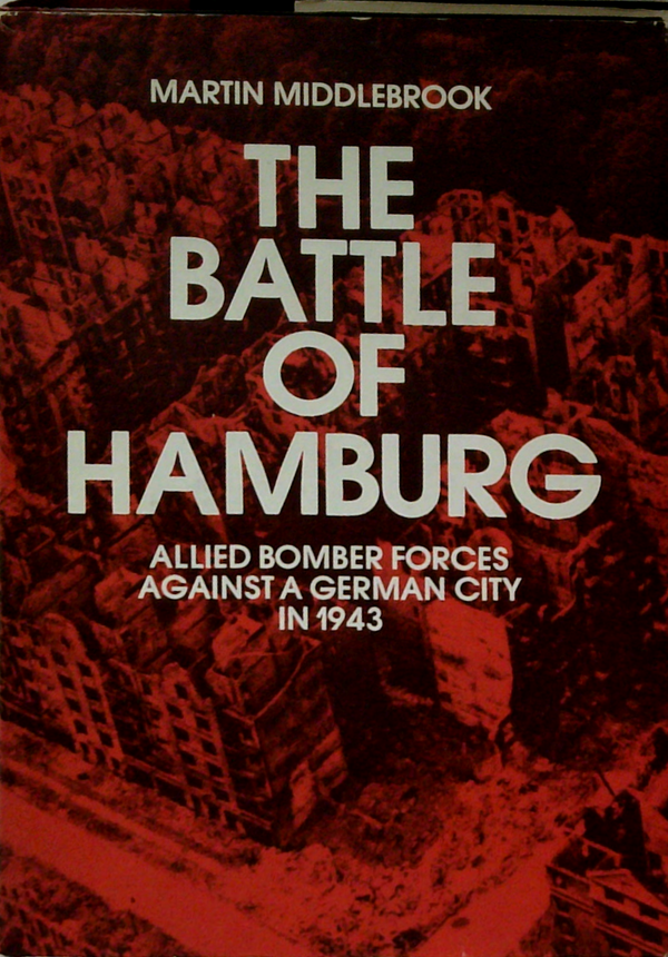 The Battle Of Hamburg: Allied Bomber Forces Against A German City In 1943
