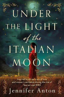 Under the Light of the Italian Moon: Inspired by a True Story of Love