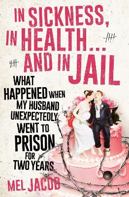 In Sickness, In Health... and In Jail: What Happened When My Husband