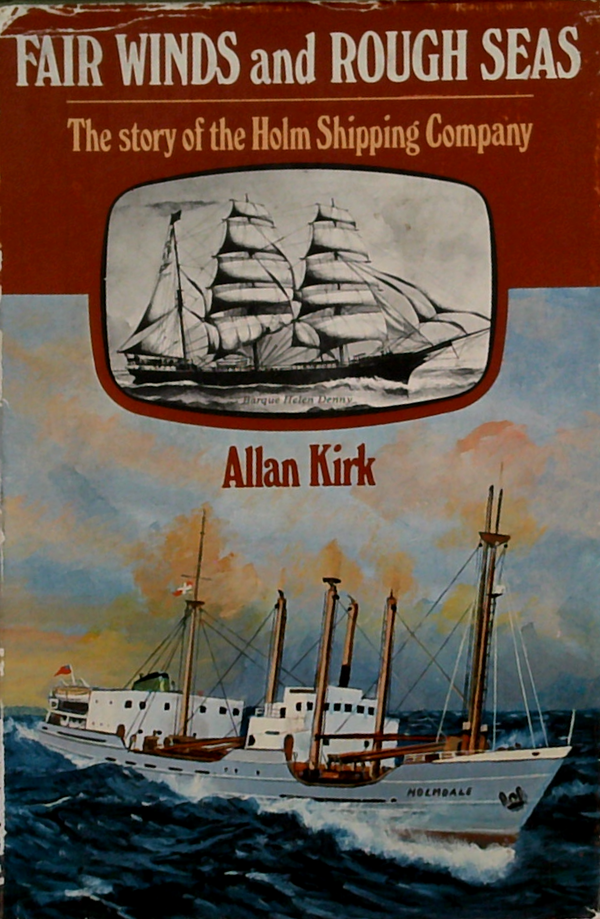 Fair Winds And Rough Seas: The Story Of The Holm Shipping Company