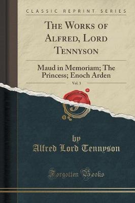 The Works of Alfred, Lord Tennyson, Vol. 3: Maud in Memoriam; The