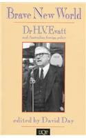 Brave New World: Evatt and Foreign Policy: Dr H.V. Evatt and Australian Foreign Policy