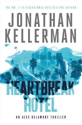 Heartbreak Hotel (Alex Delaware series, Book 32): A twisting