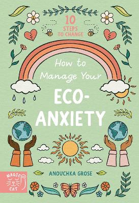 How to Manage Your Eco-Anxiety: A Step-by-Step Guide to Creating