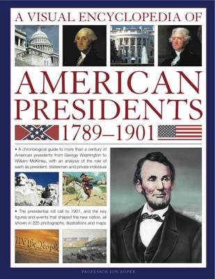Visual Encyclopedia of American Presidents 1789-1901