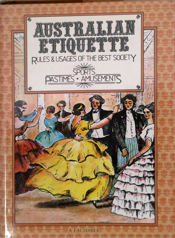 Australian Etiquette: Rules & Usages Of The Best Society, Sports, Pastimes & Amusements