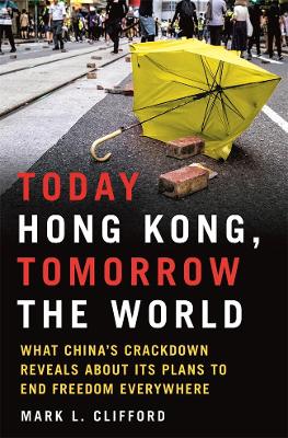 Today Hong Kong, Tomorrow the World: What China's Crackdown Reveals