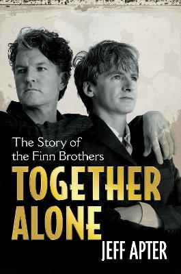 Together Alone: The Story Of The Finn Brothers