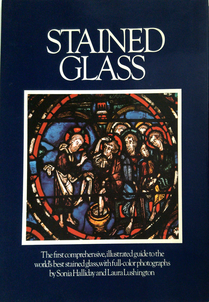 Stained Glass: The First Comprehensive, Illustrated Guide To The World's Best Stained Glass, With Full-Color Photographs